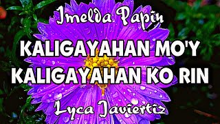 Kaligayahan Mo’y Kaligayahan Ko Rin - Imelda Papin | Lyca Javiertiz | Lyrics