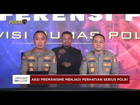 PRESISI UPDATE: POLRI TEGASKAN TINDAK AKSI PREMANISME 09/05/2025 (14.00)