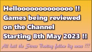 Hellooooooooooooo! Games being reviewed on the Channel starting 8th May 2023 are...