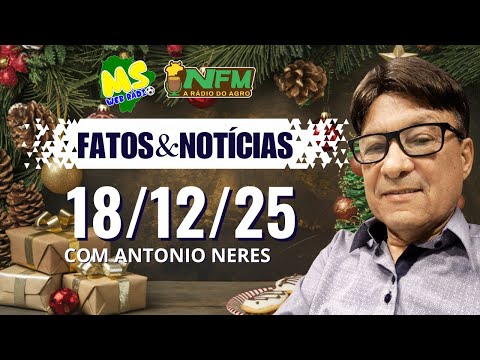 FATOS E NOTÍCIAS - 18/12/2025 - MS WEB RÁDIO