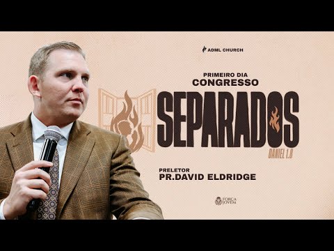 Separados -  Pr. DAVID ELDRIDGE - Congresso Forca Jovem - ADML Church