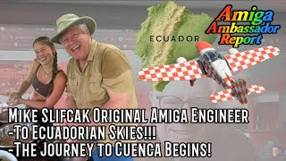 Amiga Ambassador Report      Mike Slifcak: From Amiga Engineer to Ecuadorian Skies! 