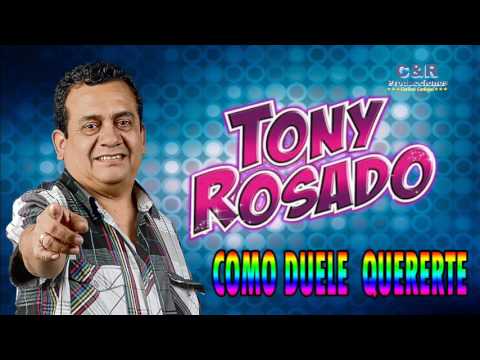 TONY ROSADO - COMO DUELE QUERERTE