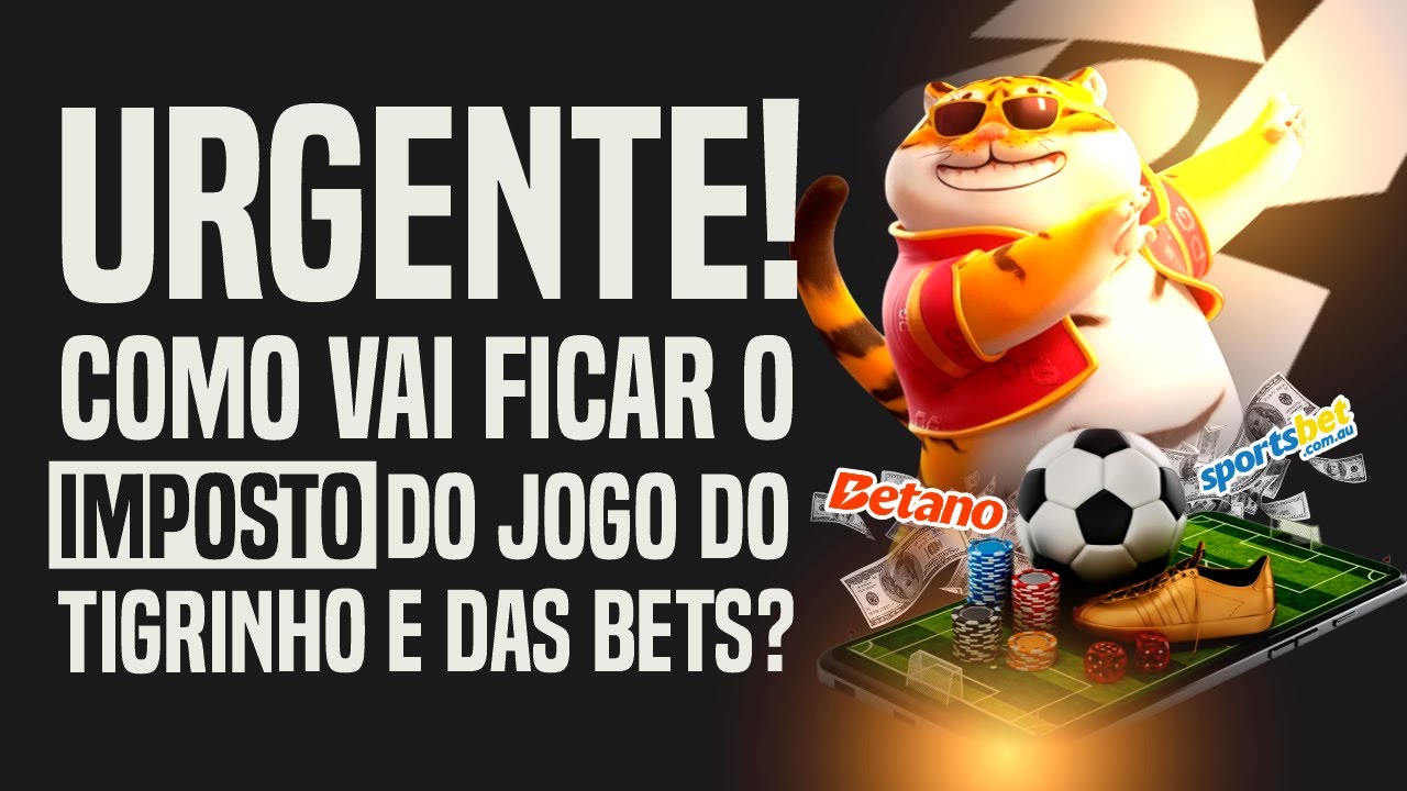 QUANTO É O IMPOSTO DO JOGO DO TIGRINHO E APOSTAS ESPORTIVAS? | SAIBA O QUE PODE MUDAR!