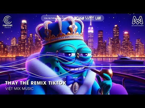 Thay Thế Remix (Bản Hot TikTok) 🎼 Chẳng gì có thể thay thế được tình yêu em Remix, Cơ Hội Cuối Remix