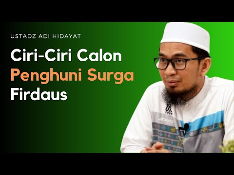 Ceramah Ustadz Adi Hidayat - Ciri-Ciri Calon Penghuni Surga Firdaus
