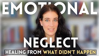 Emotional Neglect: Healing From The Hidden Trauma Of What Didn't Happen