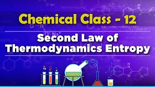 Second Law of Thermodynamics Entropy - Chemical Thermodynamics - Chemistry Class 12