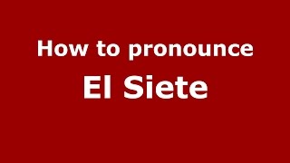How to pronounce El Siete