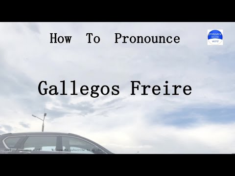 pronounce word. how to pronounce Gallegos Freire in english (correct!).