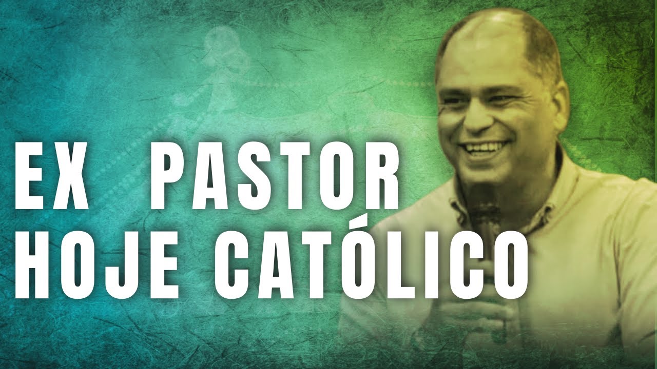 Ex Pastor Protestante Conta sua História Até A Igreja Católica