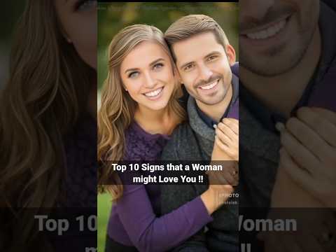 Top 10 Signs when a woman loves you