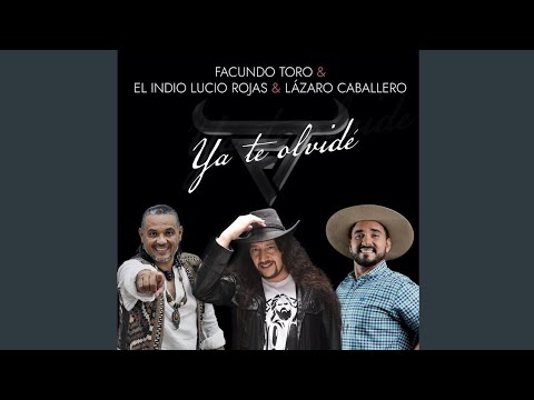 Lazaro Caballero, Indio Lucio Rojas ft Facundo Toro - Ya te Olvide