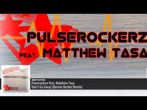 Pulserockerz feat. Matthew Tasa - Don`t Go Away (Beenie Becker Remix)