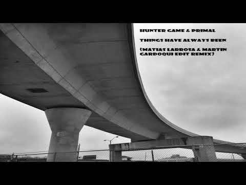 Hunter Game & Primal - Things Have Always Been(Matias Larrosa & Martin Gardoqui Edit Remix)F