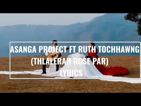 Thlalerah rose par~ Asanga project ft ruth tochhawng [Full lyrics video]