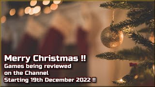 Merry Christmas !!  The Games being reviewed on the Channel starting 19th December 2022 are.