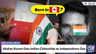 Akshay Kumar Gets Indian Citizenship on Independence Day
