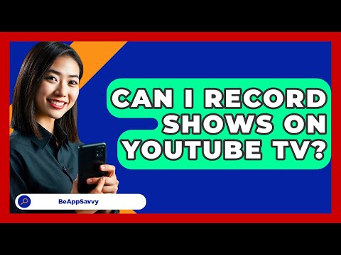 Can I Record Shows on YouTube TV? - Be App Savvy