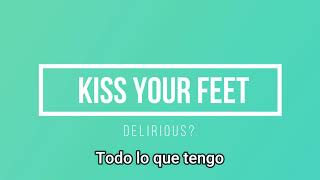 KISS YOUR FEET - DELIRIOUS?