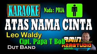 Download lagu ATAS NAMA CINTA Leo Waldy & Papa T Bob KARAOKE Nada PRIA mp3