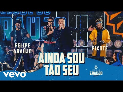 Felipe Araújo, Pixote - Ainda Sou Tão Seu (Clube do Araújo)
