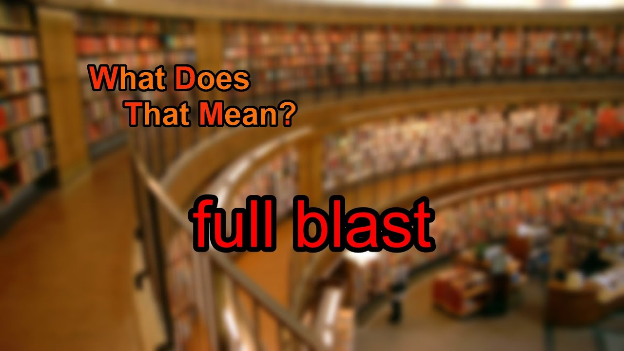 What does full blast mean?