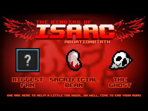 The Binding of Isaac: Abortionbirth+ Item Guide - Biggest Fan, Sacrificial Bean, The Ghost
