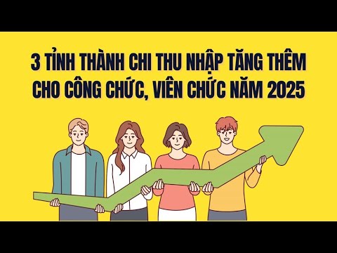 Công chức, viên chức được hưởng mức chi thu nhập tăng thêm năm 2025 ở 3 tỉnh sau