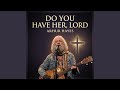 Do You Have Her, Lord?