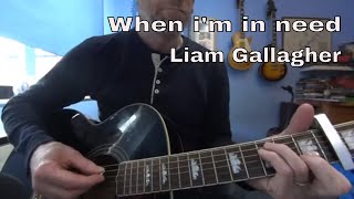 When I'm In Need  -  Liam Gallagher - easy acoustic guitar tutorial