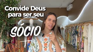 CONVIDE DEUS PARA SER O SÓCIO DO SEU NEGÓCIO E VEJA TUDO MUDAR!