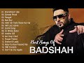 TOP 10 BADSHAH NEW SONGS - BADSHAH NEW HIT SONGS
