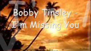 Bobby Tinsley - I&#39;m Missing You w/ Lyrics