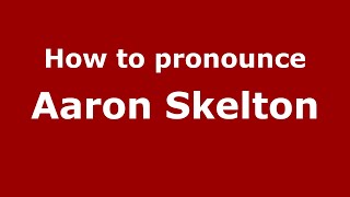 How to pronounce Aaron Skelton