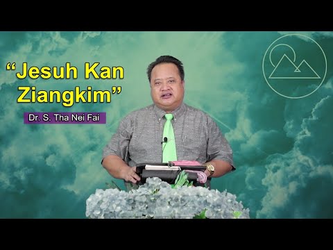 Dr. S. Tha Nei Fai - “Jesuh Kan Ziangkim” | Sermon