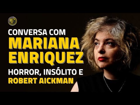 Conversa com Mariana Enriquez: Horror, Gtico e Robert Aickman