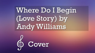 Cover of Where Do I Begin (Love Story) by Andy Williams (Cover by Andrew &amp; S. Kedun)