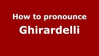 How to pronounce Ghirardelli
