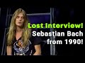 Sebastian Bach Lost Interview from 1990!