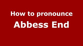 How to pronounce Abbess End