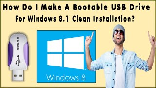How To Create Windows 8 1 Bootable USB Flash Drive From Windows 8 1 ISO Image File To Clean Install?