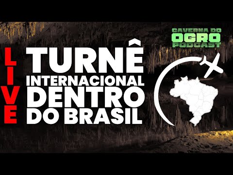 LIVE DA TURNÊ INTERNACIONAL DENTRO DO BRASIL  - CAVERNA DO OGRO PODCAST #72