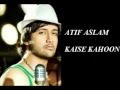Atif Aslam new song Kaise Kahoon
