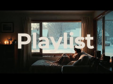 Playlist | Weekend Chill 🏠 | Winter Leisure ❄️ | Relaxed Tracks for Lazy Weekends