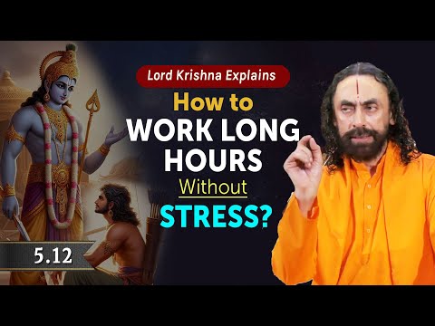 The Mindset to Work Long Hours Without Stress - Lord Krishna's Ultimate Advice | Swami Mukundanandae