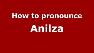 How to pronounce Anilza