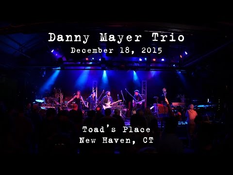 Danny Mayer Trio: 2015-12-18 - Toad's Place; New Haven, CT [4K]