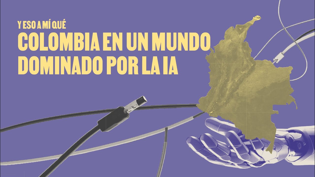 Y eso a mí qué: Colombia en un mundo dominado por la IA