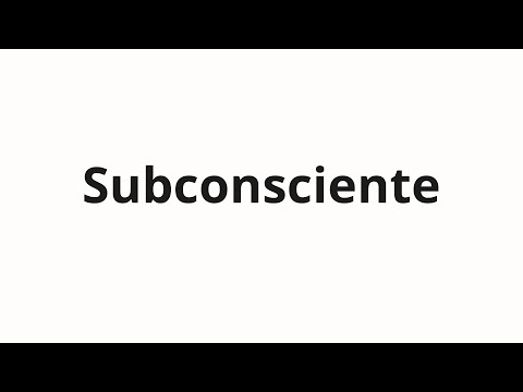 How to pronounce Subconsciente